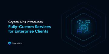 Crypto APIs Introduces Fully-Custom Services for Enterprise Clients