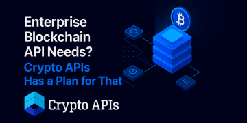 Enterprise Blockchain API Needs? Crypto APIs Has a Plan for That