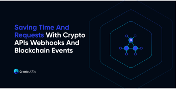 Saving Time And Requests With Crypto APIs Webhooks And Blockchain Events