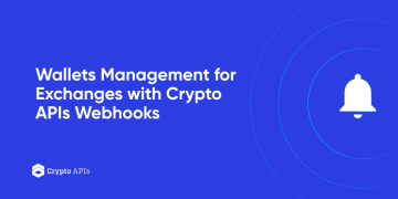 Wallets Management for Exchanges with Crypto APIs Webhooks