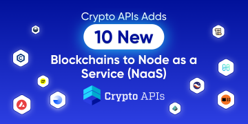 Crypto APIs Adds 10 New Blockchains to Node as a Service (NaaS)